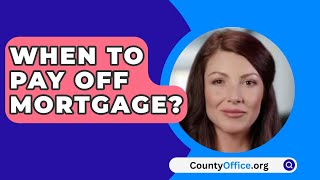 When To Pay Off Mortgage  CountyOfficeorg [upl. by Bardo]