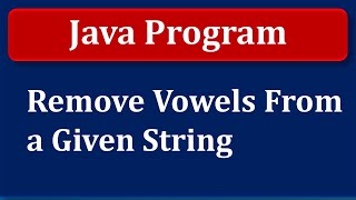 Java Program  Remove Vowels From a Given String [upl. by Upali494]