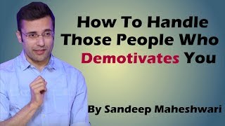 How to handle those people who constantly demotivates you By Sandeep Maheshwari  Hindi [upl. by Young799]