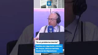 Posible ola migratoria y dichos de Thayer Director Servicio Nacional de Migraciones [upl. by Eckel]