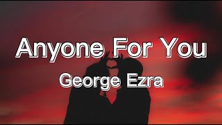 George Ezra  Anyone For You Lyrics [upl. by Nnylcaj]