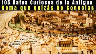 105 Curiosidades de la Antigua Roma [upl. by Llecrup]