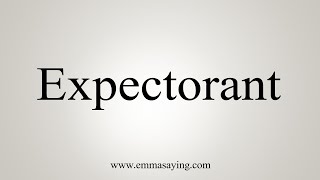 How To Say Expectorant [upl. by Orose]