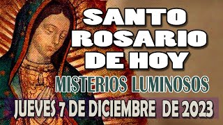 SANTO ROSARIO DE HOY JUEVES 7 DE DICIEMBRE DE 2023 MISTERIOS LUMINOSOS AVE MARIA CATOLICO [upl. by Nomae214]