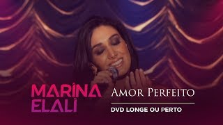 Marina Elali  Amor Perfeito  DVD Longe ou Perto [upl. by Havelock]