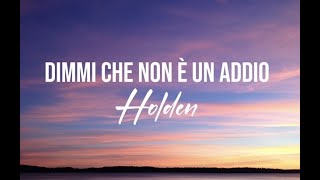 Dimmi che non è un addio  HOLDEN TESTOLYRICS [upl. by Eilrac]