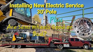 Installing a New Electric Service and Stabbing a 30 Pole  Are Semi Rims a Good Idea [upl. by Cissie]