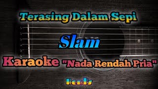 Terasing Dalam Sepi  Slam Karaoke Nada Rendah Pria [upl. by Adnoved416]