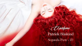 Capítulo 23  Segunda Parte  El perfume quotHistoria de un asesinoquot  Patrick Süskind [upl. by Ennahteb530]