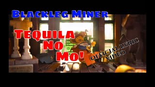 BLACKLEG MINER Tequila No Mo [upl. by Ydnec]