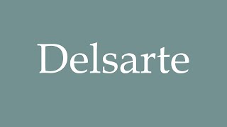 How to Pronounce Delsarte Correctly in French [upl. by Norse]