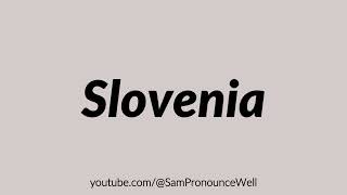 How to Pronounce Slovenia [upl. by Suoivatra]