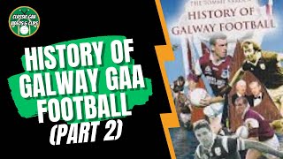 The History of Galway Football Part 2 [upl. by Noivert]