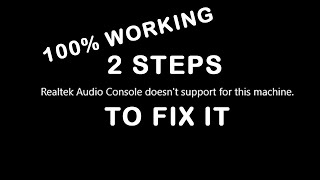 Realtek Audio Console Doesnt Support for this Machine PROBLEM FIX [upl. by Brotherson]