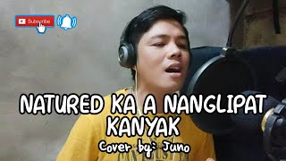 NATURED KA A NANGLIPAT KANYAK  Ilocano Cover Song by Juno with Tagalog Lyrics  Juneauzzang PH [upl. by Loeb]