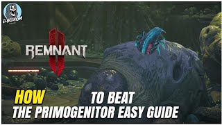 BEAT The Primogenitor BOSS SUPER EASY GUIDE  Remnant 2 [upl. by Tat]