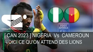 🚨 CAN 2023  NIGERIA Vs CAMEROUN  Voici ce quon attend des Lions [upl. by Bruis]