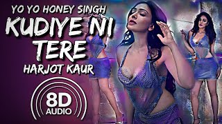 Kudiye Ni Tere  Yo Yo Honey Singh amp Harjot Kaur 8D AUDIO [upl. by Crispin]