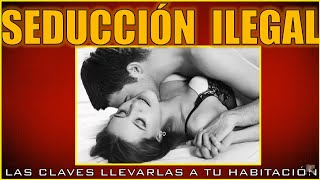 SEDUCCION lLEGAL claves para llevarla a tu habitación [upl. by Nade942]