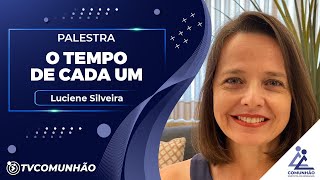 O TEMPO DE CADA UM  Luciene Silveira PALESTRA ESPÍRITA [upl. by Ilyssa]