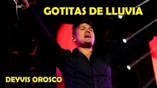 GOTITAS DE LLUVIA DEYVIS OROSCO EL CONCIERTO NECTAR 2015 HD [upl. by Ttelracs212]