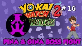 PINA amp GINA BOSS FIGHT  YOKAI WATCH 2 SPIRITOSSI  EPISODIO 16 [upl. by Nilat698]