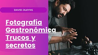 Fotografía Gastronómica  TRUCOS y SECRETOS con DAVID JILKYNS [upl. by Rivkah]