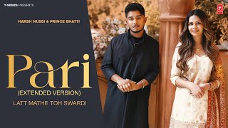 Pari Extended Version Song  Latt Mathe Toh Swardi  Prince Bhatti  Harsh Nussi  TSeries [upl. by Elyrrad395]