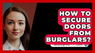 How To Secure Doors From Burglars  SecurityFirstCorpcom [upl. by Calbert]