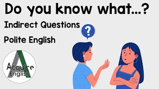 Do You Know What  How to Use Indirect Questions [upl. by Falito601]