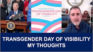 Biden Proclaims Transgender Day of Visibility My Thoughts [upl. by Targett]