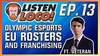 Listen Loco Ep 13  Olympic Esports EU Rosters and Franchising Ft Veteran [upl. by Anaitit]