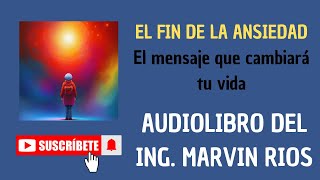 EL FIN DE LA ANSIEDAD  AUDIOLIBRO DEL ING MARVIN RIOS [upl. by Dorolisa]