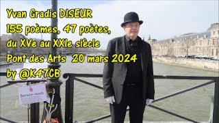 Yvan Gradis DISEUR 155 poèmes 47 poètes du XVe au XXIe siècle Pont des Arts 20 mars 2024 by K47CB [upl. by Kylander]