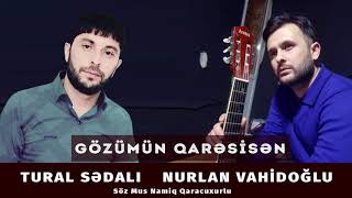 Tural Sedali Nurlan Vahidoğlu  Gozumun Qaresisen [upl. by Rachael]