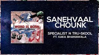 Sanehvaal Chounk  Full Audio  Specialist N TruSkool ft Kaka Bhaniawala  Word is Born [upl. by Su865]