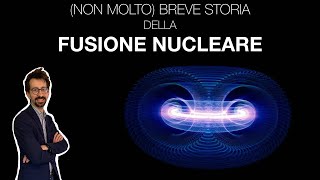 Non molto breve storia della FUSIONE NUCLEARE [upl. by Egroej]