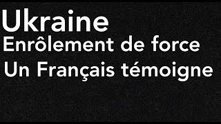 Ukraine Enrôlement de force Un Français témoigne [upl. by Susanetta119]