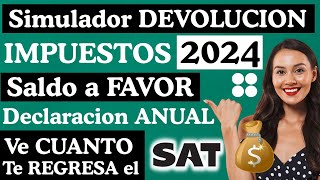 Declaración Anual SAT 2024📄Checa SALDO a FAVOR Devolución IMPUESTOS💰SIMULADOR Declaración ANUAL 2023 [upl. by Gaskill]