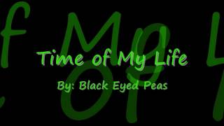 Time of My Life by Black Eyed Peas Lyrics [upl. by Boswall28]