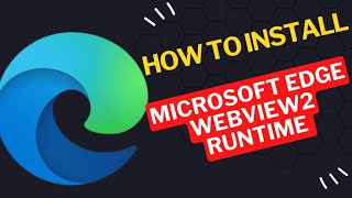 How to Install Microsoft Edge Webview2 Runtime [upl. by Krenn]