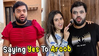 Saying Yes To Aroob For 24 Hours 😱  Aroob Ne Saray Badlay Le Liye 🤣 [upl. by Cass199]