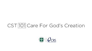 CST 101  Care for Gods Creation [upl. by Blisse704]