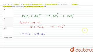 During the oxidation of arsenite to arsenate ion in alkaline medium the number of moles of [upl. by Ytsenoh159]