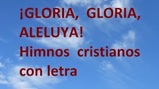 ¡Gloria Gloria Aleluya con letra Himnos cristianos de siempre [upl. by Em]