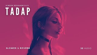 Tadap Tadap  Darling Slowed amp Reverb  3D Audio  Bass Boost  Himesh Reshammiya Tulsi Kumar [upl. by Hiett]