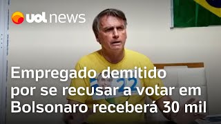 Empregado demitido por se recusar a votar em Bolsonaro receberá R 30 mil de indenização [upl. by Nedda]