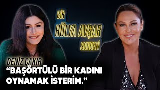 Bir Hülya Avşar Sohbeti  Deniz Çakır Başörtülü Bir Kadını Oynamak İsterim [upl. by Iseabal347]