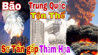 Thảm Họa TRUNG QUỐC BãoHủy Diệt kinh Hoàng [upl. by Celene]