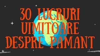 30 Lucruri Uimitoare Despre Pamant [upl. by Malley132]